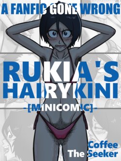 [CoffeeTheSeeker][A FANFIC GONE WRONG] RUKIA'S HAIRYKINI (bleach)