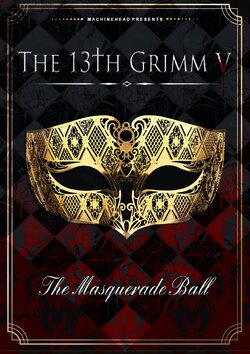 [machinehead] The 13th Grimm V - The Masquerade Ball