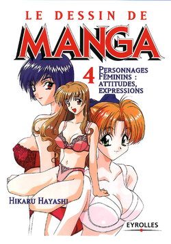 [Hikaru Hayashi] Le dessin du Manga 04 - Personnages feminin, Attitudes, Expressions [French]]