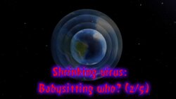 Shrinking virus: Babysitting who? part 2