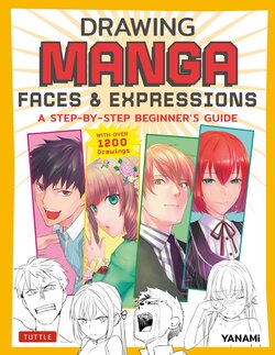 Drawing Manga Faces & Expressions: A Step-by-step Beginner's Guide (With Over 1,200 Drawings)