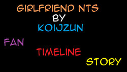 Girlfriend NTS Fan Timeline Story