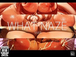 [NAZE-shiki (NAZE)] WHAT NAZE Vol.6