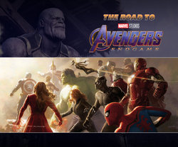 The Road to Marvel's Avengers - Endgame - The Art of the Marvel Cinematic Universe