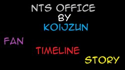 NTS OFFICE (Koijzun) Fan Timeline Story