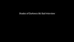 [3DZen] Shades of Darkness 6 - Bad Interview