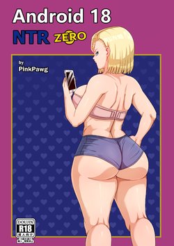 [Pink Pawg] Android 18 NTR Zero (Dragon Ball Super)