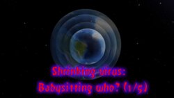 Shrinking virus: Babysitting who? part 1