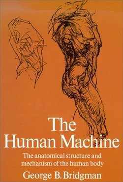 The human machine_ the anatomical structure & mechanism of the human body.  - George B. Bridgman