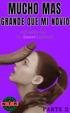 [Mr.SweetCuckhold] Mucho màs grande que mi novio - PARTE 2