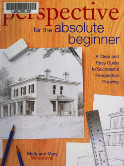 Mark Willenbrink - Perspective for the absolute beginner_  a clear & easy guide to successful perspective drawing