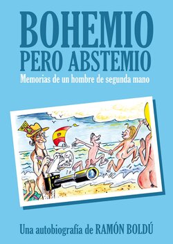 [Ramón Boldú] Bohemio pero abstemio. Memorias de un hombre de segunda mano [Spanish]