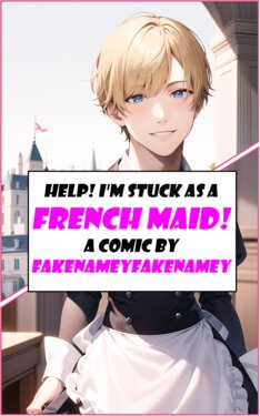 [FakeNameyFakeNamey] Help! I'm Stuck as a French Maid! [AI Generated]