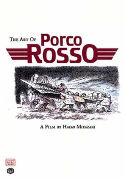 The Art of Porco Rosso: A Film by Hayao Miyazaki