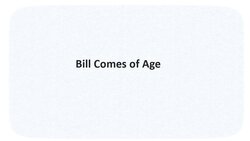 Bill Comes of Age