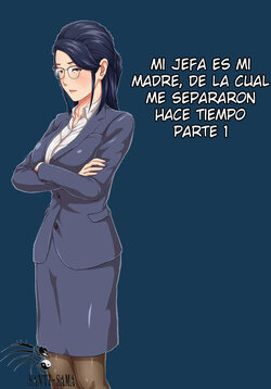 [Kumo no Ito] Onnajoushi wa Ikiwakareta Haha | Mi Jefa Es Mi Madre, De La Cual Me Separaron Hace Tiempo Parte 1 [Spanish] [Santi-Sama Traducciones]