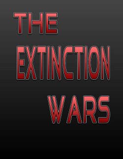 [DREADEDVISION] The Extinction Wars (incomplete)