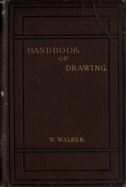 [William Walker] Handbook of drawing, by William Walker...with upwards of two hundred woodcuts and diagrams