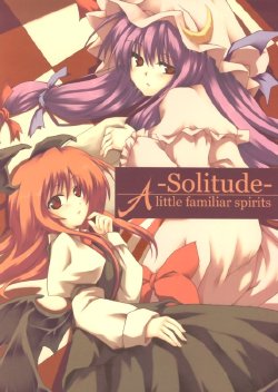 (C71) [Last Garden (Imuraya Ayuka)] -Solitude- A little familiar spirits (Touhou Project)