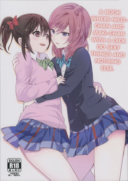 (C89) [Tatakai no Kiseki (Senyuu, Marimuu)] Nico-chan to Haeteru Maki-chan ga Ecchi na Koto Suru dake no Hon | A Book Where Nico-chan and Maki-chan With a Dick Do Sexy Things and Nothing Else (Love Live!) [English] [N04h] [Incomplete]