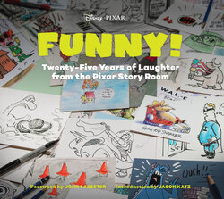 Funny! Twenty-Five Years of Laughter from the Pixar Story Room