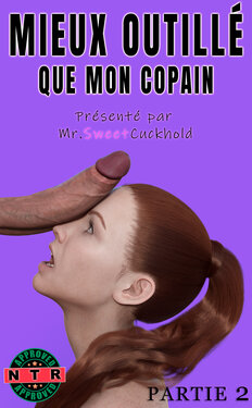 [Mr.SweetCuckhold]  Mieux outillé que mon copain - PARTIE 2