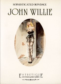 The Art of John Willie : Sophisticated Bondage 1946-1961 : An Illustrated Biography