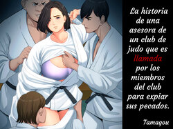 [Tamagou] Juudoubu Komon no Onna Kyoushi ga Tsumihoroboshi no Tame ni Buin-tachi ni Mawasareru Hanashi. | La historia de una asesora de un club de judo que es llamada por los miembros de su club para expiar sus pecados. [Spanish]