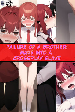 [NovelChef] Failure of a Brother: Made into a Crossplay Slave [AI Generated]