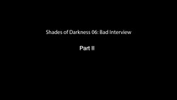 [3DZen] Shades of Darkness 6 - Bad Interview part-2