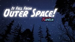 [TGAmelia] It Fell from Outer Space!