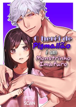 [Aizawa Seinikuten (Aizawa Anji)] Pygmalion no Kyuuseishu wa Seishin Nenrei 7-sai no Big Love Monster. | O Herói de Pigmalião é um Monstrinho Imaturo [Portuguese-BR] [PITÚ SCAN]