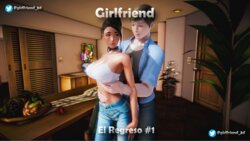 [Girlfriend_3d] - Girlfriend: El Regreso - Capitulo 1