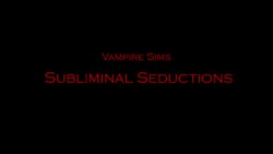 Vampire Sims: Part 3 - Subliminal Seductions