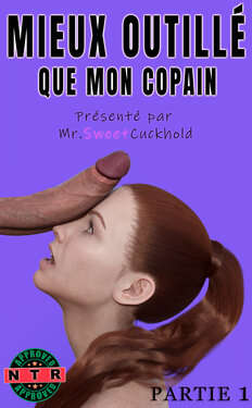 [Mr.SweetCuckhold]  Miuex outillé que mon copain - PARTIE 1