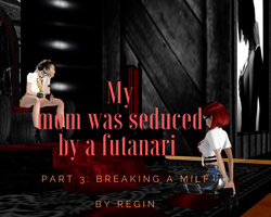 [Regin] My mom was seduced by a futanari | Part 3: Breaking a Milf