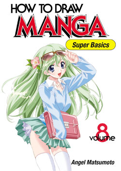 [Angel Matsumoto] How To Draw Manga: Volume 8: Super Basics [English]