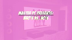 [BALTHAMEL] MASTER PC: BRO'S VS. HO'S