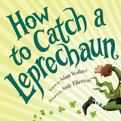 How to Catch a Leprechaun by Adam Wallace, Andy Elkerton