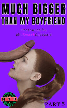 [Mr.SweetCuckhold] Much bigger than my boyfriend - PART 5