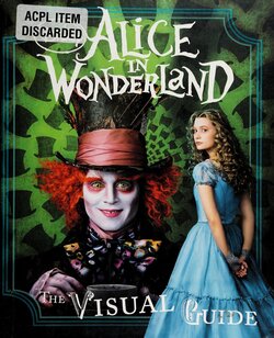 Disney's Alice in Wonderland_ The Visual Guide