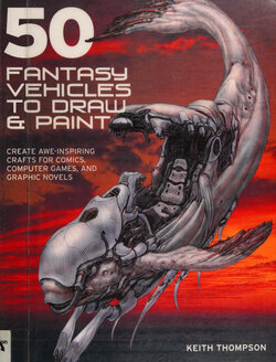 Keith Thompson - 50 fantasy vehicles to draw and paint