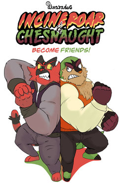 [elAlvaradog] INCINEROAR & CHESNAUGHT BECOME FRIENDS! (Pokémon) [ONGOING]