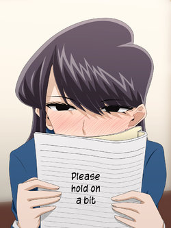 [漸次] Komi-san: "Chotto mottetekudasai" | Komi-san: "Please hold on a bit"