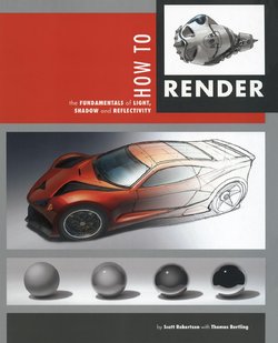 [Scott Robertson] How to Render: the fundamentals of light, shadow and reflectivity [English]