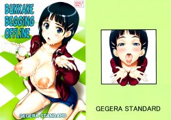 (C83) [GEGERA STANDARD (Gegera Toshikazu)] Gansha Onedari Offline | Bukkake Begging Offline (Sword Art Online) [English] [EHCOVE]