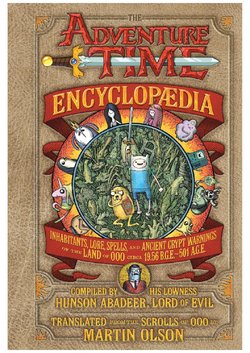 The adventure time encyclopaedia inhabitants, lore, spells, and ancient crypt warnings of the land o