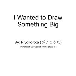 [Piyokorota] I Wanted to Draw Something Big [English]