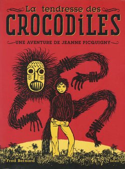 [Fred Bernard] Une Aventure De Jeanne Picquigny - T01 - La Tendresse Des Crocodiles [French]