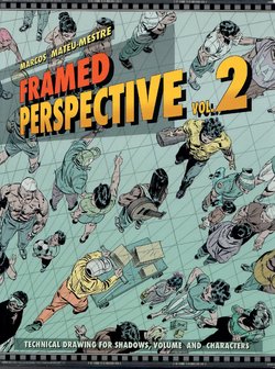 [Marcos Mateu Mestre] Framed Perspective Vol. 2: Technical Drawing for Shadows, Volume, and Characters [English]